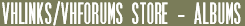 VHLinks/VHForums Store - Albums