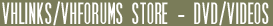VHLinks/VHForums Store - DVD/Videos
