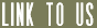 Link To Us